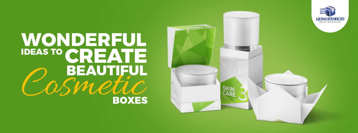Wonderful Ideas to Create Beautiful Cosmetics Boxes