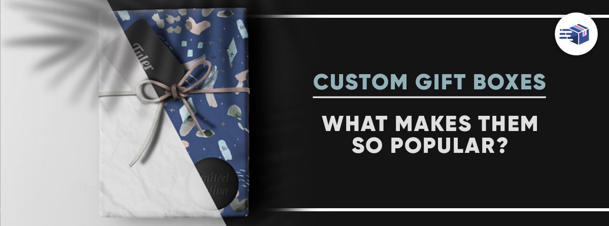 Custom Gift Boxes – What Makes Them So Popular?