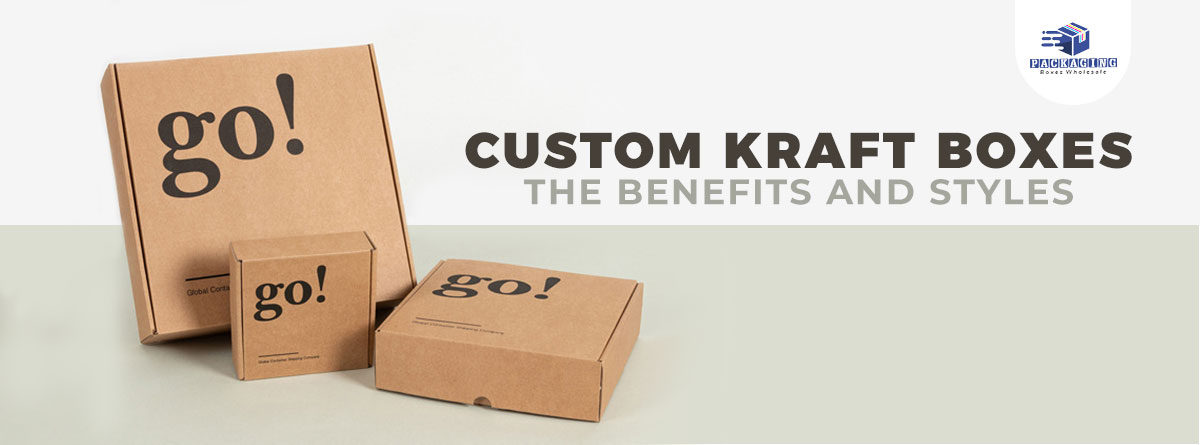 ﻿Custom Kraft Boxes – The Benefits and Styles