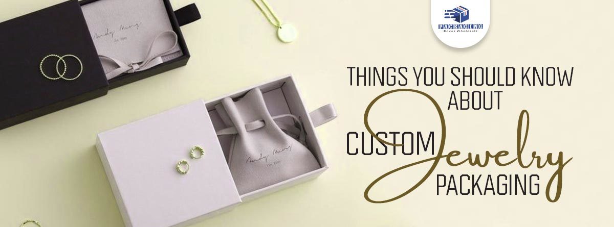 Things You Should Know about Custom Jewelry Packaging